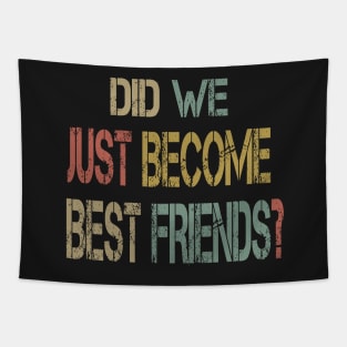 Did We Just Become Best Friends ? Tapestry