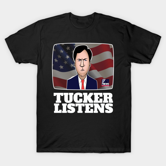 Tucker Listens - Tucker Carlson - T-Shirt | TeePublic