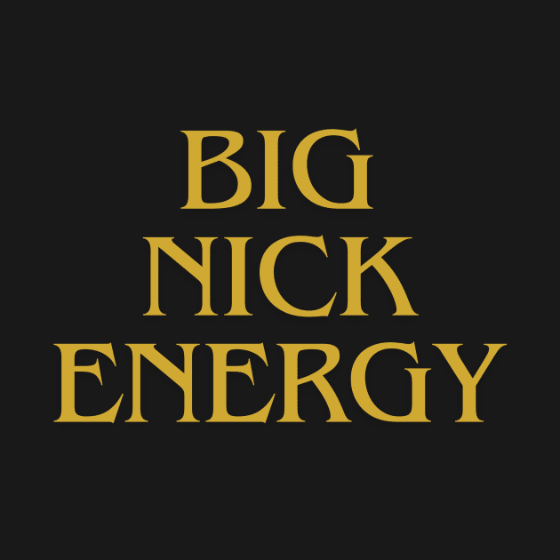 Big Nick Energy by IJMI