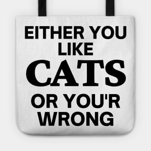 Either you like cats, or you'r wrong Tote