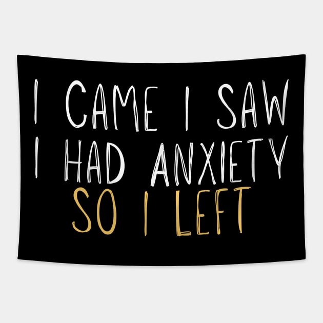 Funny I Came I Saw I Had Anxiety So I Left - Anxiety Saying Tapestry by adiline