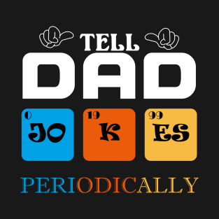 I Tell Dad Jokes Periodically T-Shirt