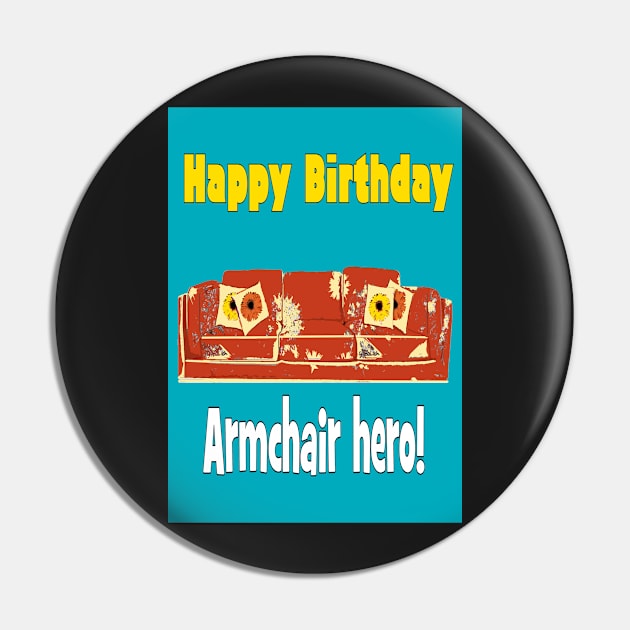 Armchair hero - Happy Birthday Pin by Happyoninside