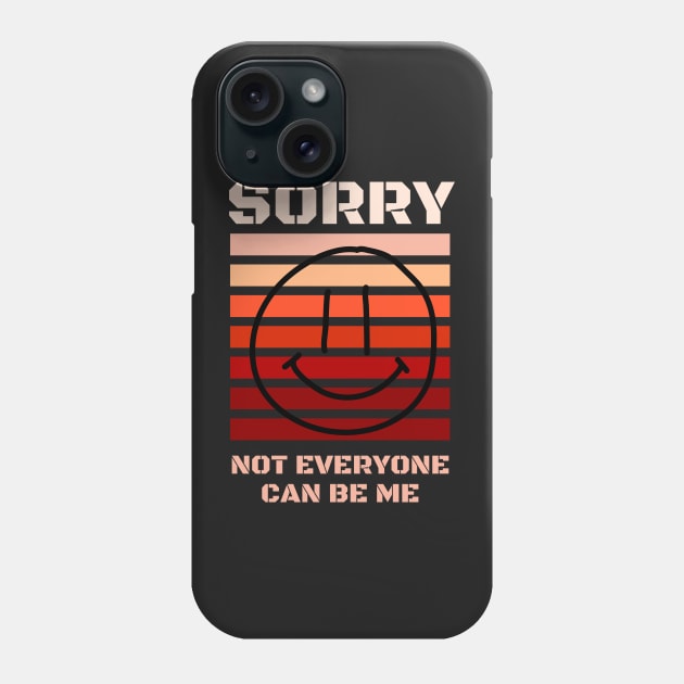 Copy of Sorry Not Everyone Can Be Me Phone Case by dudelinart