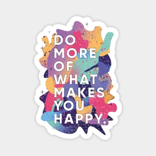 Do More of What Makes You Happy Magnet