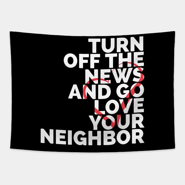 Turn Off The News And Go Love Your Neighbor Tapestry by Red Wolf Rustics And Outfitters