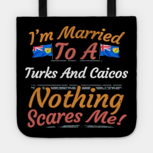 I'm Married To A Turks And Caicos Nothing Scares Me - Gift for Turks And Caicos From Turks And Caicos Americas,Caribbean, Tote