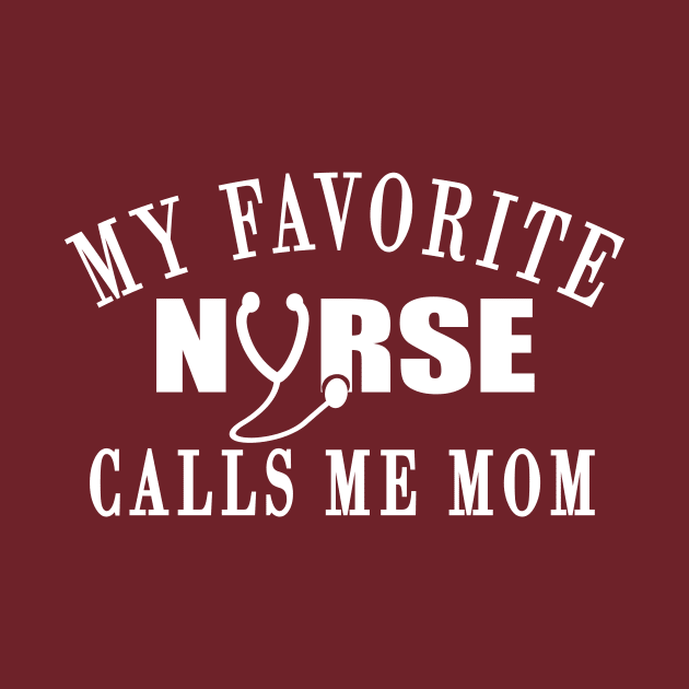 My favorite nurse calls me mom ,Nurse Proud Mom Graduation by MoodPalace