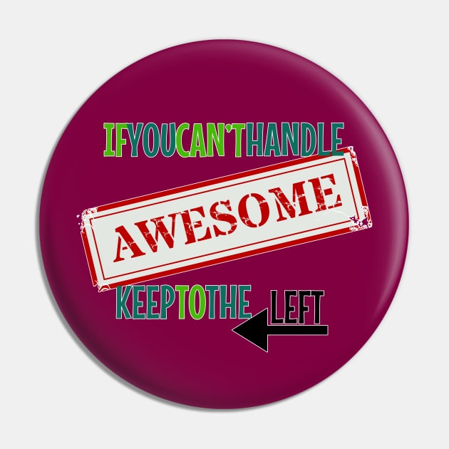 Let me pass - If you can't handle Awesome Pin by Fun Funky Designs