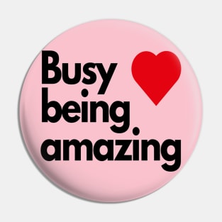 Busy being amazing Pin