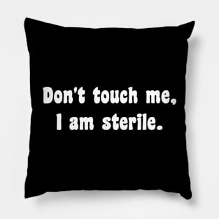 Don't touch me I am sterile Pillow