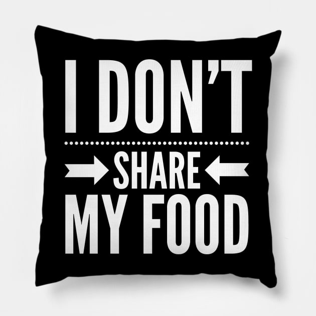 I DON'T SHARE MY FOOD Pillow by Shirtsy