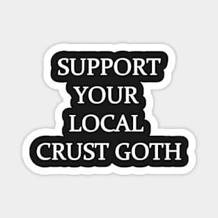 support your local crust goth Magnet