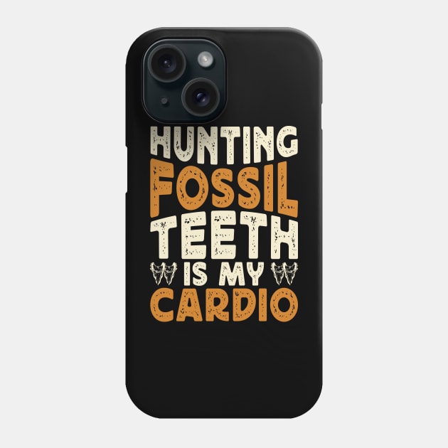 Hunting Fossil Teeth Is My Cardio T shirt For Women Phone Case by Pretr=ty