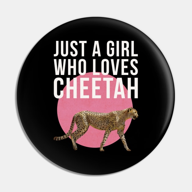 Just A Girl Who Loves Cheetah Pin by okpinsArtDesign