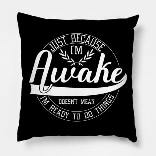 humor just because i'm awake funny design sarcastic Pillow