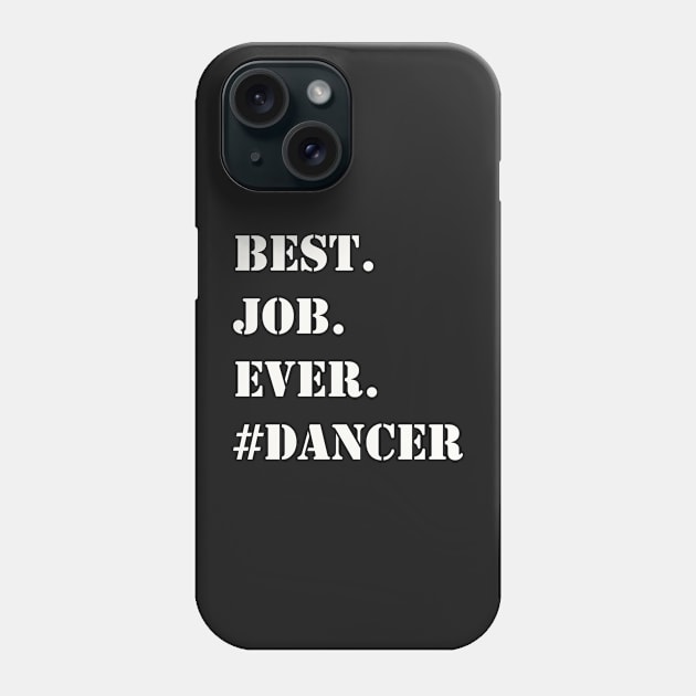 WHITE BEST JOB EVER #DANCER Phone Case by Prairie Ridge Designs