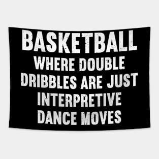 Basketball Where double-dribbles are just interpretive dance moves Tapestry