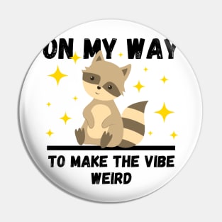 Funny Raccoon Lovers Design, On My Way To Make The Vibe Weird Pin