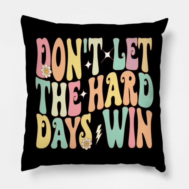 Don't Let The Hard Days Win Pillow by Bourdia Mohemad