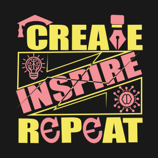 Create, inspire, repeat T-Shirt