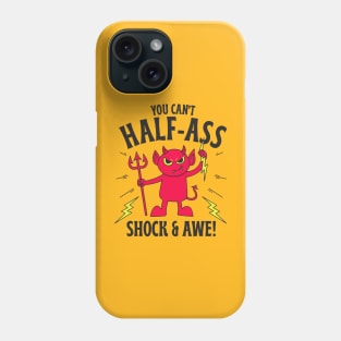 Cant Half Ass Shock and Awe! Phone Case