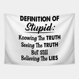 Definition Of Stupid Knowing The Truth Seeing The Truth But Still Believing The Lies Shirt Tapestry