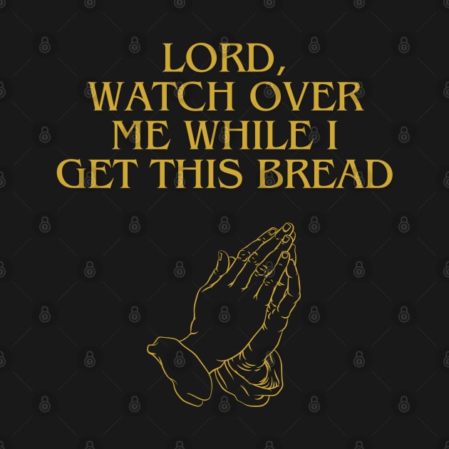 Lord, Watch Over Me While I Get This Bread by Hevding