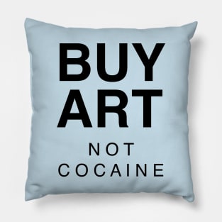 BUY ART NOT COCAINE Pillow