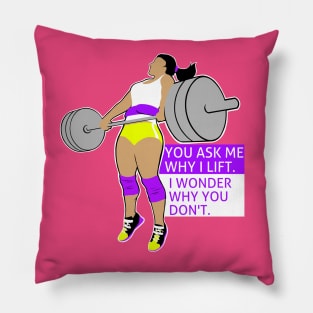 Why don't you lift? Pillow