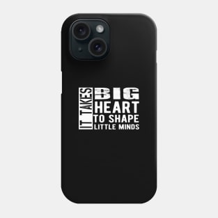 Kindergarten Teacher - It takes big heart to shape little minds Phone Case