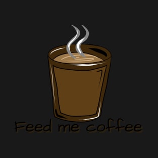 FEED ME COFFEE T-Shirt