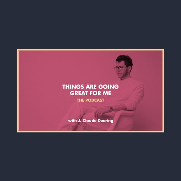 Things Are Going Great For Me: The Podcast (Original Banner) by thingsaregoinggreatformepod