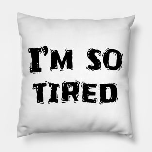 I’m So Tired, Funny White Lie Party Idea Pillow