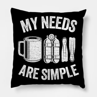 My Needs Are Simple Funny Scuba Diving Gift Coffee Pillow