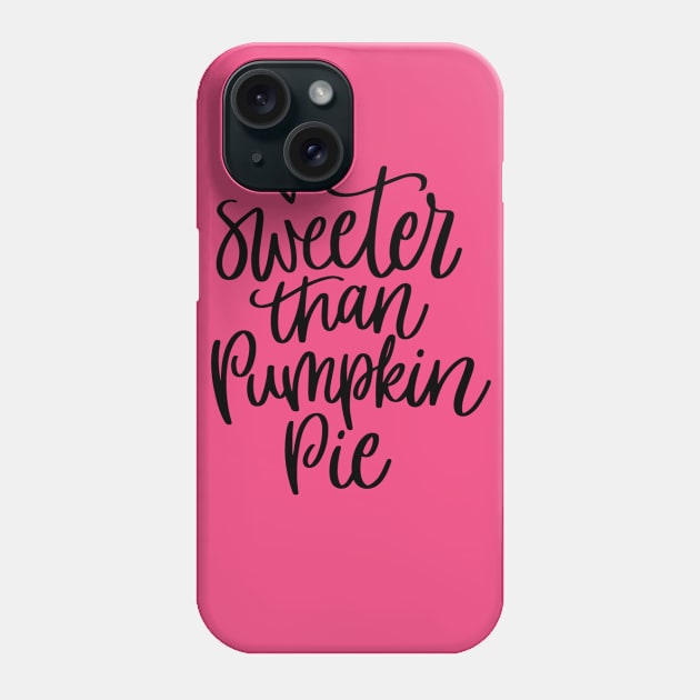 sweeter than pumpkin pie Phone Case by saifshaker