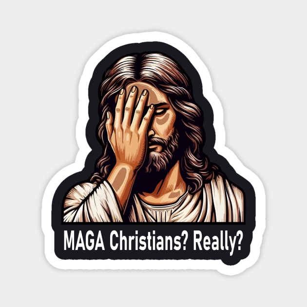 MAGA Christians? Really? Magnet by Charles's Store 8