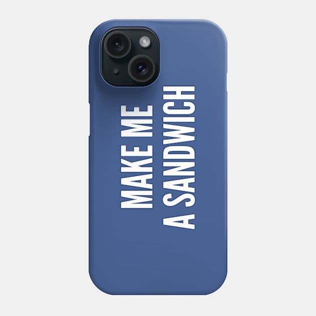 Pop Culture Meme - Make Me A Sandwich - Funny Joke Statement Humor Slogan Phone Case by sillyslogans