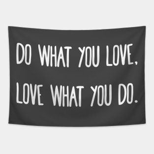 Do what you love, love what you do. Tapestry