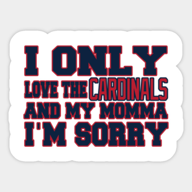 Only Love The Cardinals And My Momma St Louis Cardinals Sticker Teepublic Uk