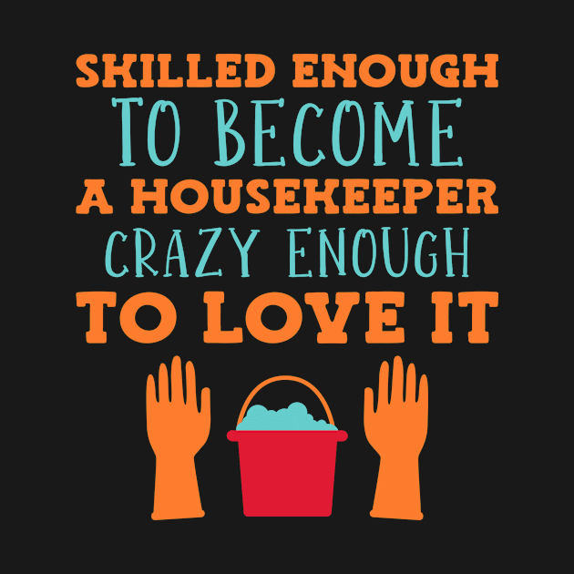 Skilled Housekeeper by TheBestHumorApparel