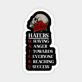 Rose Skull Art with Motovational Quote Haters Magnet