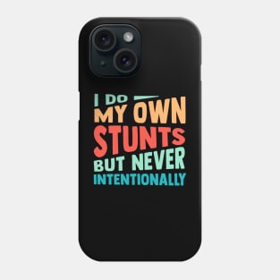 I Do My Own Stunts But Never Intentionally Phone Case