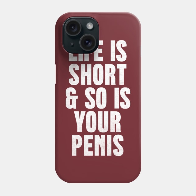 Life Is Short & So Is Your Penis  - Humorous Typography Design Phone Case by DankFutura