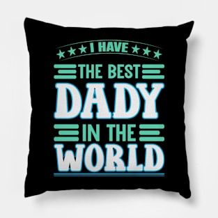 i have the best daddy in the world Pillow