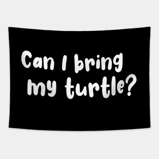 Can I Bring My Turtle? Tapestry