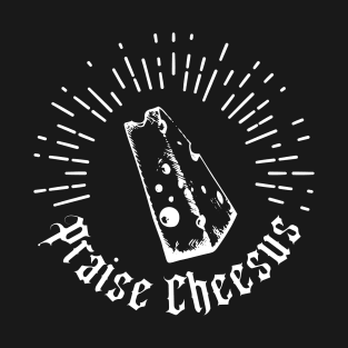 Praise Cheesus T-Shirt