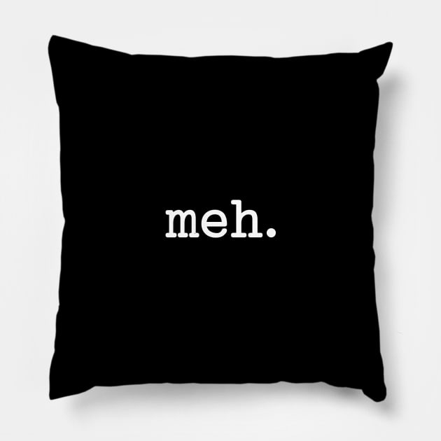 Meh Typewriter Style (White Text) Pillow by inotyler