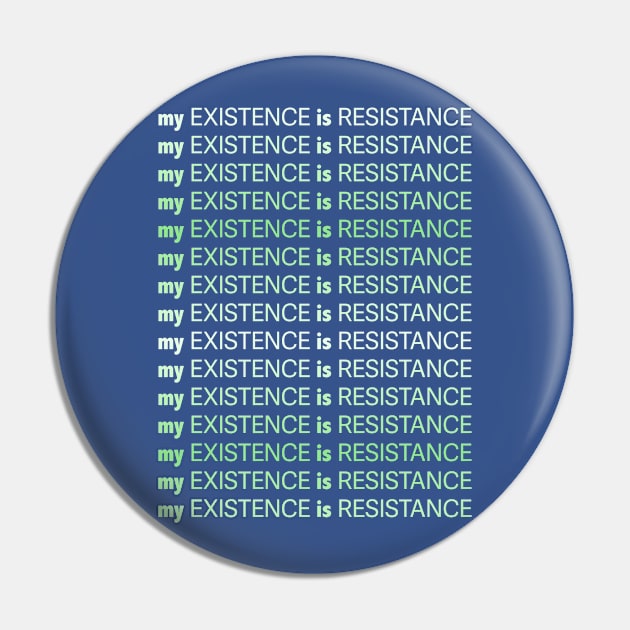 My Existence Is Resistance v1 Mint Green Pin by Model Deviance Designs