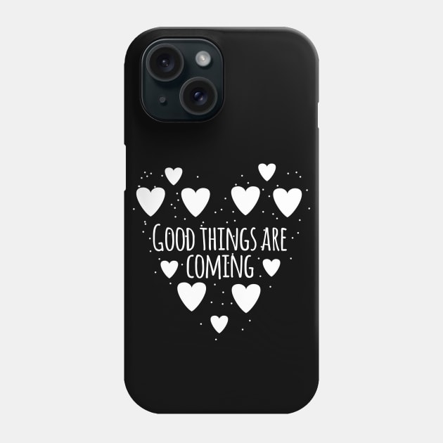 Good things are coming Phone Case by BlackMeme94